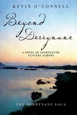 Beyond Derrynane: A Novel of Eighteenth Century Europe by O'Connell, Kevin