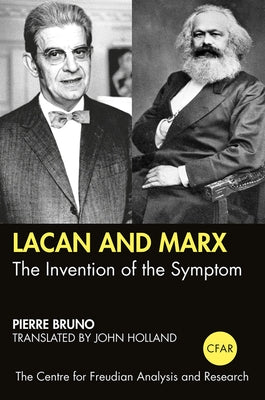 Lacan and Marx: The Invention of the Symptom by Bruno, Pierre