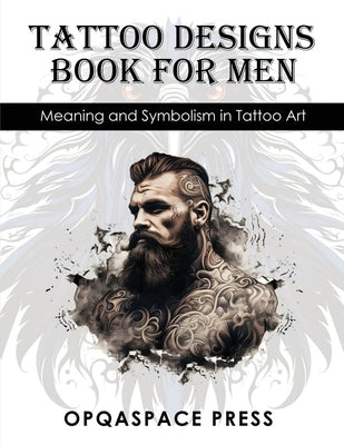 Tattoo Designs Book for Men: Meaning and Symbolism in Tattoo Art by Press, Opqaspace