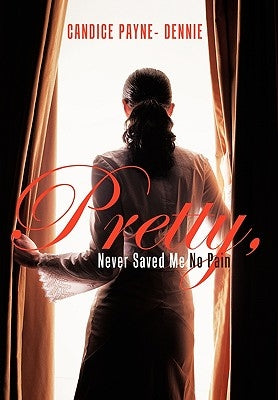 Pretty, Never Saved Me No Pain by Payne- Dennie, Candice
