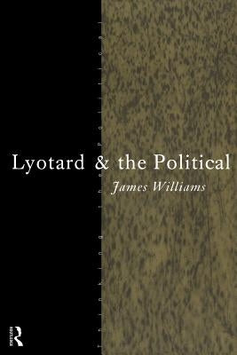 Lyotard and the Political by Williams, James
