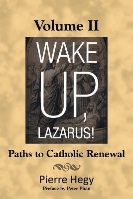 Wake Up, Lazarus! Volume II: Paths to Catholic Renewal by Hegy, Pierre