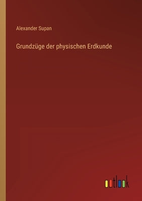 Grundzüge der physischen Erdkunde by Supan, Alexander