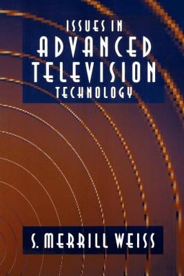 Issues in Advanced Television Technology by Merrill Weiss, S.