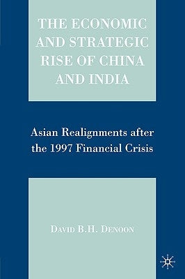 The Economic and Strategic Rise of China and India: Asian Realignments After the 1997 Financial Crisis by Denoon, D.