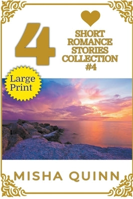 4 Short Romance Stories Collection #4 by Quinn, Misha
