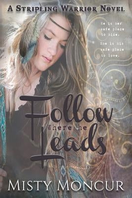 Follow Where He Leads by Moncur, Misty