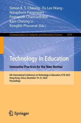 Technology in Education. Innovative Practices for the New Normal: 6th International Conference on Technology in Education, Icte 2023, Hong Kong, China by Cheung, Simon K. S.