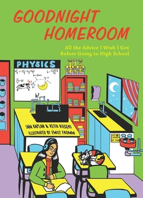 Goodnight Homeroom: All the Advice I Wish I Got Before Going to High School by Kaplan, Samuel