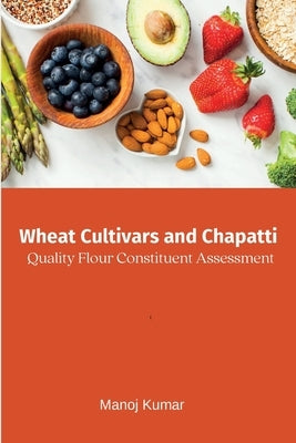 Wheat Cultivars and Chapatti Quality Flour Constituent Assessment by Kumar, Manoj