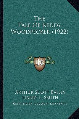 The Tale Of Reddy Woodpecker (1922) by Bailey, Arthur Scott