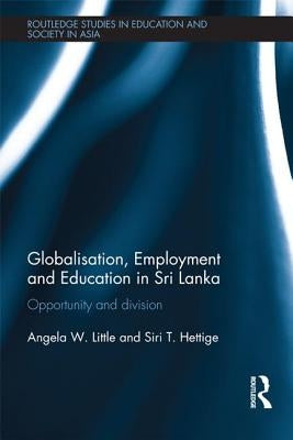 Globalisation, Employment and Education in Sri Lanka: Opportunity and Division by Little, Angela W.