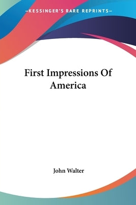 First Impressions Of America by Walter, John