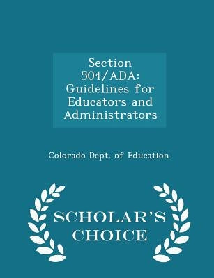 Section 504/ADA: Guidelines for Educators and Administrators - Scholar's Choice Edition by Colorado Dept of Education