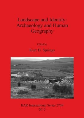 Landscape and Identity: Archaeology and Human Geography by Springs, Kurt D.