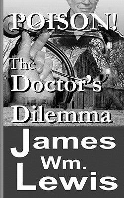 Poison!: The Doctor's Dilemma by Lewis, James Wm