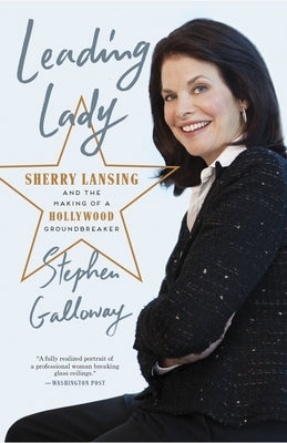 Leading Lady: Sherry Lansing and the Making of a Hollywood Groundbreaker by Galloway, Stephen