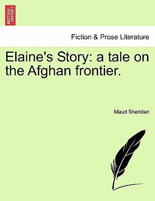Elaine's Story: A Tale on the Afghan Frontier. Vol. II. by Sheridan, Maud