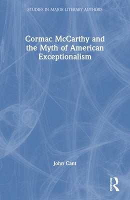 Cormac McCarthy and the Myth of American Exceptionalism by Cant, John