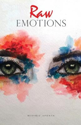 Raw Emotions by Aponte, Beatriz