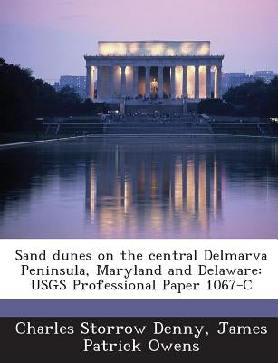 Sand Dunes on the Central Delmarva Peninsula, Maryland and Delaware: Usgs Professional Paper 1067-C by Denny, Charles Storrow