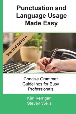 Punctuation and Language Usage Made Easy: Concise Grammar Guidelines for Busy Professionals by Kerrigan, Kim