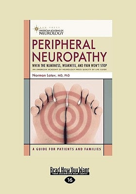 Peripheral Neuropathy: When the Numbness, Weakness, and Pain won't Stop (EasyRead Large Edition) by Latov, Norman