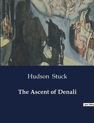 The Ascent of Denali by Stuck, Hudson