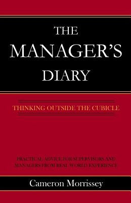 The Manager's Diary: Thinking Outside the Cubicle by Morrissey, Cameron