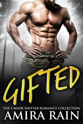 Gifted: The 5 Book Shifter Romance Collection by Rain, Amira