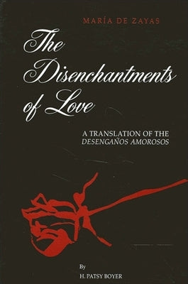 The Disenchantments of Love: A Translation of Desengaños Amorosos by de Zayas, MarÃ­a