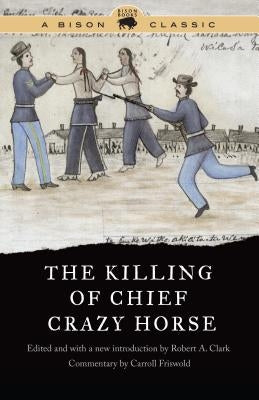 The Killing of Chief Crazy Horse by Clark, Robert A.