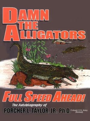 Damn the Alligators Full Speed Ahead by Taylor, Porcher L'Engle