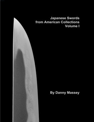 Japanese Swords from American Collections Volume I by Massey, Danny