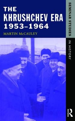 The Khrushchev Era 1953-1964 by McCauley, Martin