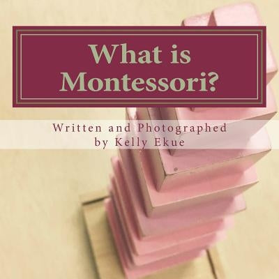 What is Montessori?: A poetic explanation of the method for children. by Ekue, Kelly