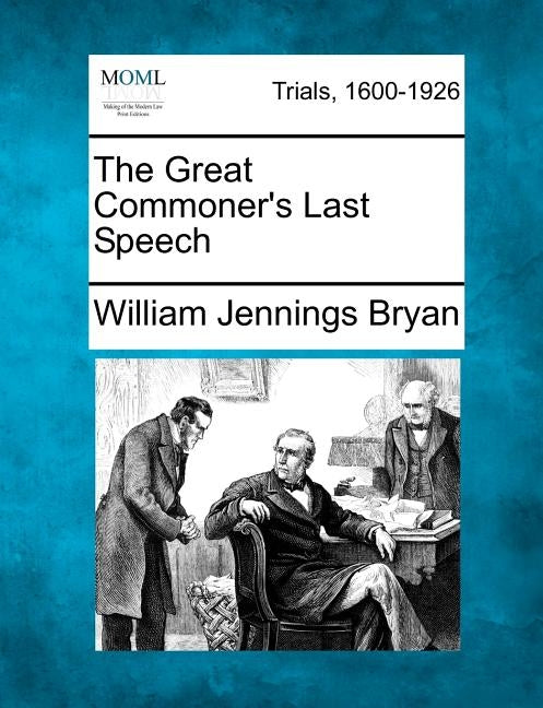 The Great Commoner's Last Speech by Bryan, William Jennings