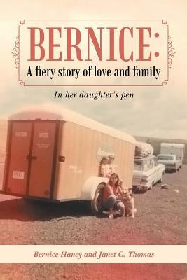 Bernice: A Fiery Story of Love and Family: In Her Daughter's Pen by Haney, Bernice
