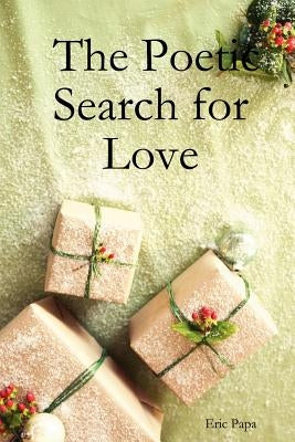 The Poetic Search for Love by Papa, Eric