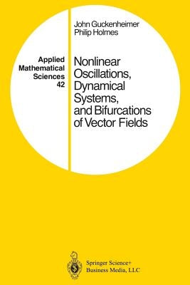 Nonlinear Oscillations, Dynamical Systems, and Bifurcations of Vector Fields by Guckenheimer, John