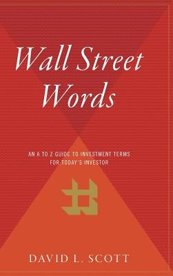 Wall Street Words: An A to Z Guide to Investment Terms for Today's Investor by Scott, David L.