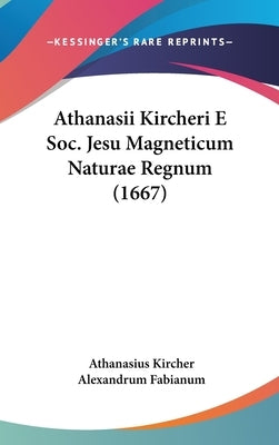 Athanasii Kircheri E Soc. Jesu Magneticum Naturae Regnum (1667) by Kircher, Athanasius