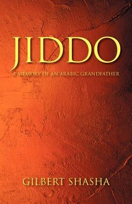 Jiddo: A Memory of an Arabic Grandfather by Shasha, Gilbert