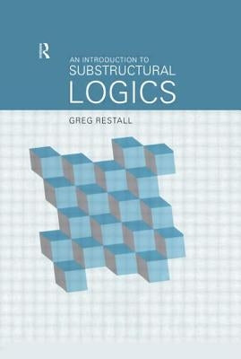 An Introduction to Substructural Logics by Restall, Greg