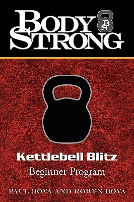 Body Strong Kettlebell Blitz: Beginner Program by Bova, Robyn