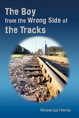 The Boy from the Wrong Side of the Tracks by Hinton, Hayden Lee