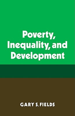 Poverty, Inequality, and Development by Fields, Gary S.