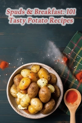 Spuds & Breakfast: 101 Tasty Potato Recipes by Deli, Sweet Basil