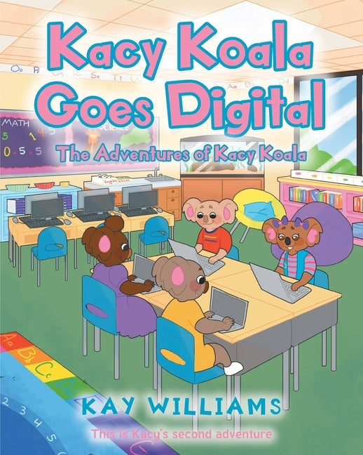Kacy Koala Goes Digital: This is Kacy's second adventure by Williams, Kay