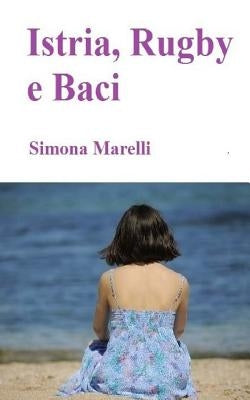 Istria, Rugby e Baci by Marelli, Simona